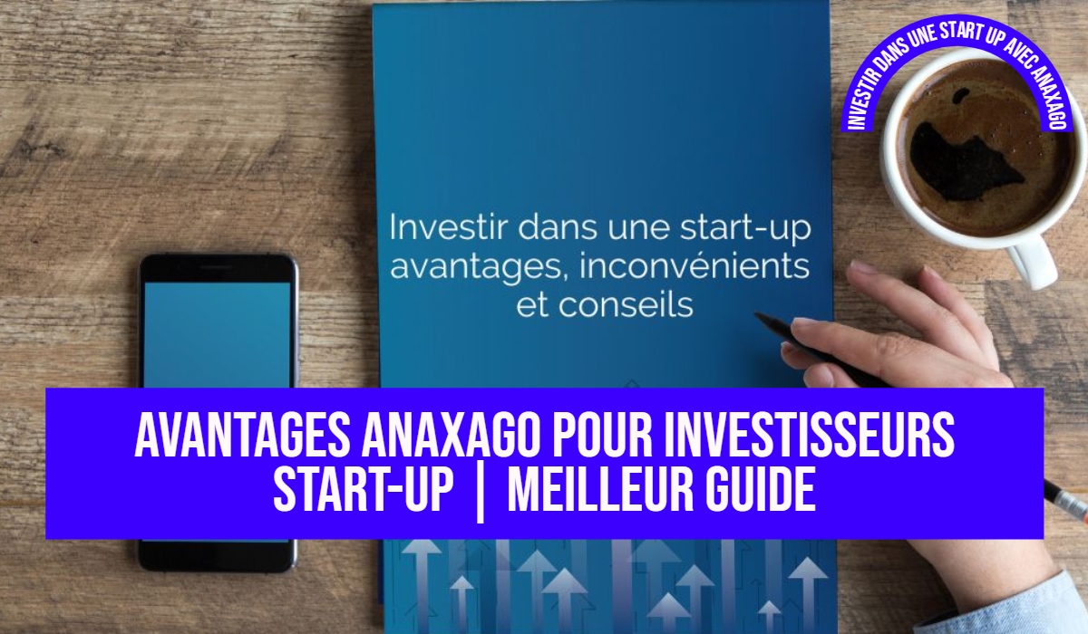 Avantages Anaxago pour investisseurs start-up